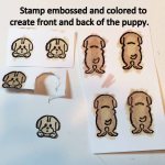 Stamp embossed and colored to create front and back of the puppy